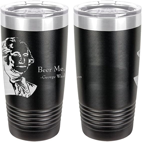 George Washington Beer Me Quote Laser Engraved 20oz Tumbler Mugs LET.0159.B
