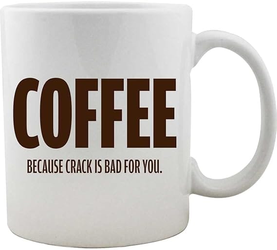 Coffee: Because Crack is Bad For You Funny Coffee Mug Mugs 