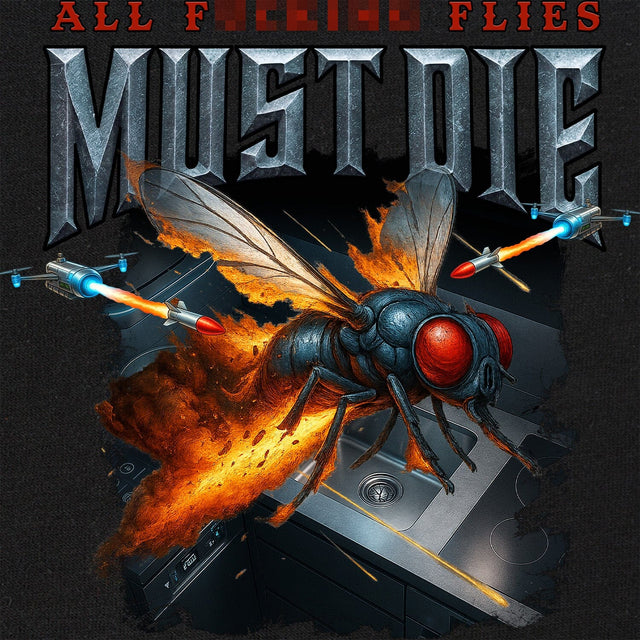 All F-ing Flies Must Die Shirts 