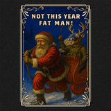 Not This Year Fat Man! T-Shirt Shirts 