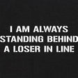 Standing Behind a Loser T-Shirt Shirts 