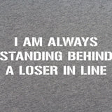 Standing Behind a Loser T-Shirt Shirts 