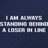 Standing Behind a Loser T-Shirt Shirts 