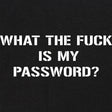 WTF is my Password T-Shirt Shirts 